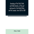 Genealogy of the Child, Childs and Childe families, of the past and present in the United States and the Canadas, from 1630 to 1881