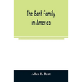 The Bent family in America. Being mainly a genealogy of the descendants of John Bent who settled in Sudbury, Mass., in 1638, with notes upon the famil