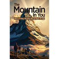 The Mountain In You: Stories and Poetry That Inspire Hope and Purpose for Living