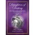 Daughters of Destiny, a View of Biblical Heroines through the Eyes of 21st Century Women: a 40 Writer Collaboration, Volume 3