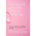 Romanticise your life: 28 day challenge: Turn your life into a romantic comedy in which you are the main star...