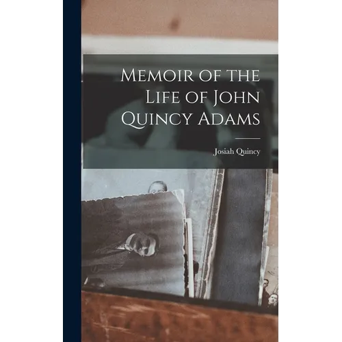 Memoir of the Life of John Quincy Adams