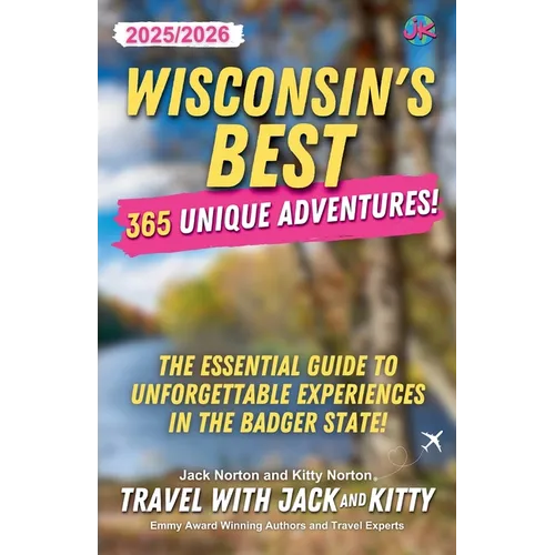 Wisconsin's Best: 365 Unique Adventures - 2025-2026 Edition: The Essential Guide to Unforgettable Experiences in the Badger State!