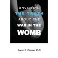 Unveiling the Truth about the War in the Womb