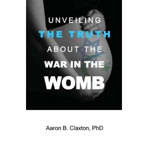 Unveiling the Truth about the War in the Womb