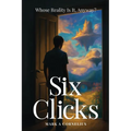 Six Clicks Whose Reality Is It, Anyway?