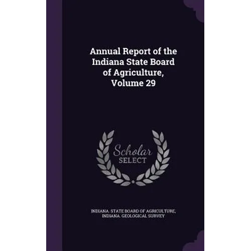 Annual Report of the Indiana State Board of Agriculture, Volume 29