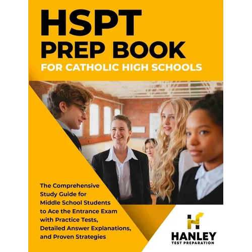 HSPT Prep Book for Catholic High Schools: The Comprehensive Study Guide for Middle School Students to Ace the Entrance Exam with Practice Tests, Detai