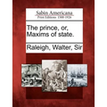 The Prince, Or, Maxims of State.