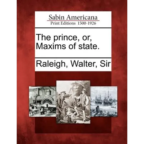 The Prince, Or, Maxims of State.