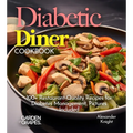 Diabetic Diner Cookbook: 100+ Restaurant-Quality Recipes for Diabetes Management, Pictures Include