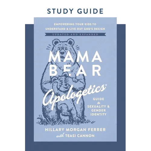 Mama Bear Apologetics Guide to Sexuality and Gender Identity Study Guide: Empowering Your Kids to Understand and Live Out God's Design; Updated and Ex