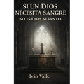 Si un dios necesita sangre no es dios ni santo.