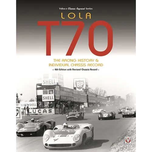 Lola T70 - The Racing History & Individual Chassis Record: Classic Reprint of 4th Edition in Paperback