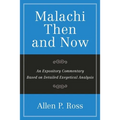 Malachi Then and Now: An Expository Commentary Based on Detailed Exegetical Analysis