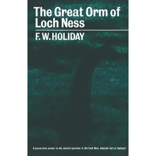 The Great Orm of Loch Ness: A Practical Inquiry Into the Nature and Habits of Water-Monsters