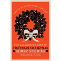 The Valancourt Book of Victorian Christmas Ghost Stories, Volume Five