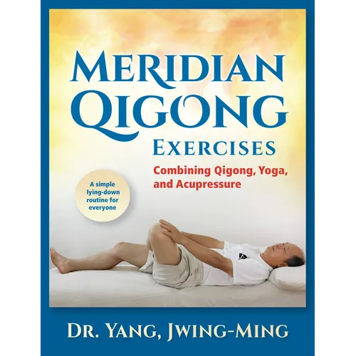 Meridian Qigong Exercises: Combining Qigong, Yoga, & Acupressure