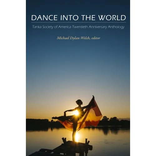 Dance into the World: Tanka Society of America Twentieth Anniversary Anthology