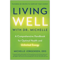 Living Well with Dr. Michelle: A Comprehensive Handbook for Optimal Health and Unlimited Energy