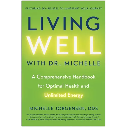 Living Well with Dr. Michelle: A Comprehensive Handbook for Optimal Health and Unlimited Energy