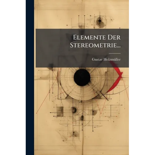 Elemente Der Stereometrie...: Die Lehrsätze Und Konstruktionen