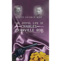 The Joyful Life of Charles Granville Rob: Surgeon, Soldier, Scientist