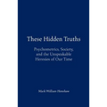 These Hidden Truths: Psychometrics, Society, and the Unspeakable Heresies of Our Time