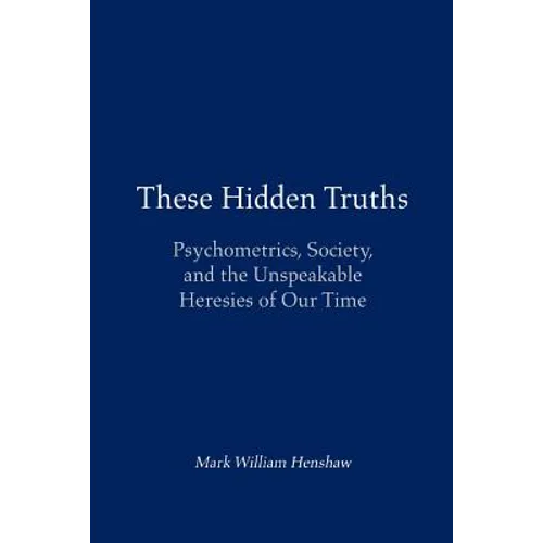 These Hidden Truths: Psychometrics, Society, and the Unspeakable Heresies of Our Time