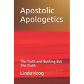Apostolic Apologetics: The Truth and Nothing But The Truth