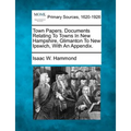 Town Papers. Documents Relating To Towns In New Hampshire, Glimanton To New Ipswich, With An Appendix.