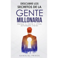 Descubre los secretos de la gente millonaria: Maneja tu mente y utiliza estrategias claves