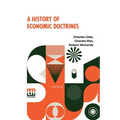 A History Of Economic Doctrines: From The Time Of The Physiocrats To The Present Day, Authorised Translation From The Second Revised And Augmented Edi