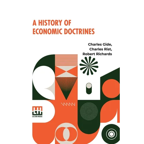 A History Of Economic Doctrines: From The Time Of The Physiocrats To The Present Day, Authorised Translation From The Second Revised And Augmented Edi