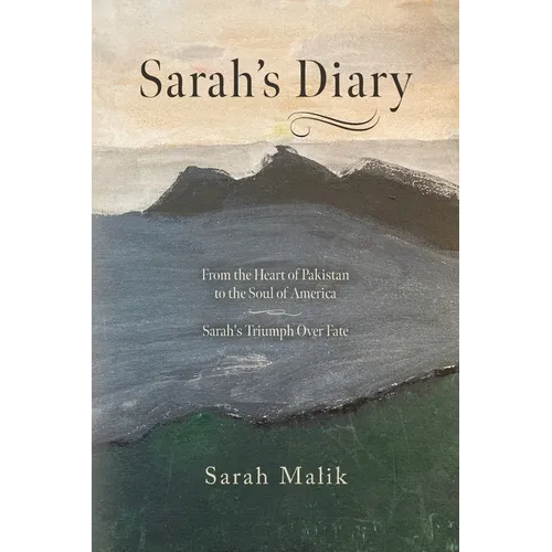 Sarah's Diary: From the Heart of Pakistan to the Soul of America - Sarah's Triumph Over Fate