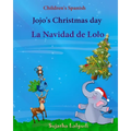 Children's Spanish: Jojo's Christmas day. La Navidad de Lolo (Christmas book): Children's Picture book English-Spanish (Bilingual Edition)