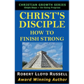 Christ's Disciple: How To Finish Strong