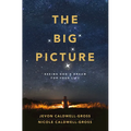 The Big Picture: Seeing God's Dream for Your Life