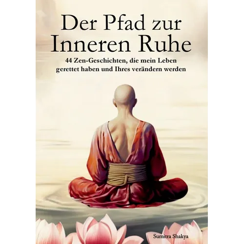 Der Pfad zur Inneren Ruhe: Ein praktischer Leitfaden für mehr Achtsamkeit, Selbstreflexion, positives Denken und inneren Frieden durch inspiriere