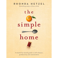 The Simple Home: A Month-By-Month Guide to Self-Reliance, Productivity and Contentment