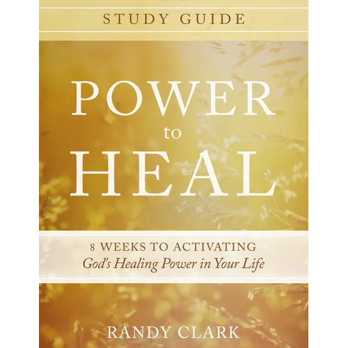 Power to Heal Study Guide: 8 Weeks to Activating God's Healing Power in Your Life