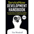 ServiceNow Development Handbook - Second Edition: A compendium of pro-tips, guidelines, and best practices for ServiceNow developers