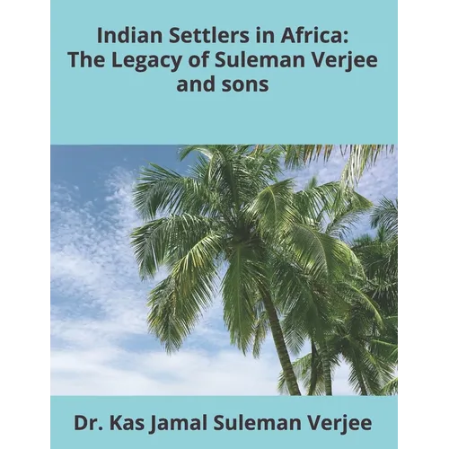 Indian Settlers in Africa: The Legacy of Suleman Verjee and sons.