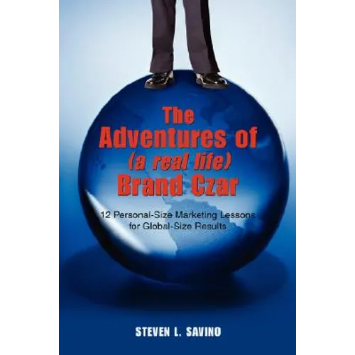 The Adventures of (a real life) Brand Czar: 12 Personal-Size Marketing Lessons for Global-Size Results