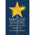 The Fairy God Doctor's Guide to a Good Life: A Prescription for the Working Woman