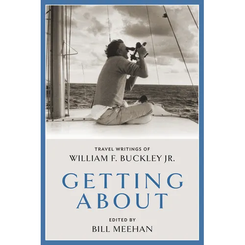 Getting about: Travel Writings of William F. Buckley Jr.