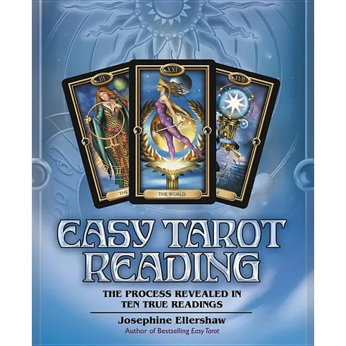 Easy Tarot Reading: The Process Revealed in Ten True Readings