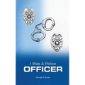 I Was a Police Officer: Amite City and Baton Rouge City Police Departments - The Beginning of a Forty-Six-Year Career
