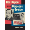 Red Pepper and Gorgeous George: Claude Pepper's Epic Defeat in the 1950 Democratic Primary