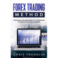 Forex Trading Method: Strategies for Beginners to Understand the Secrets of Forex Trading